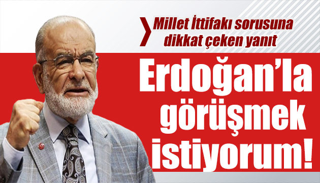 Karamollaoğlu ndan  ittifak  yanıtı: Erdoğan la görüşmek istiyorum!