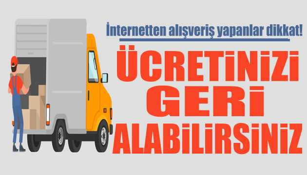 İnternetten alışveriş yapanlar dikkat: Ücretinizi tahsil edebilirsiniz