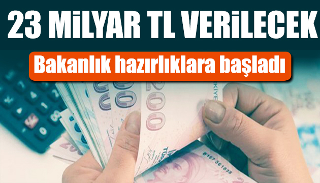 23 Milyar TL verilecek: İşte detaylar