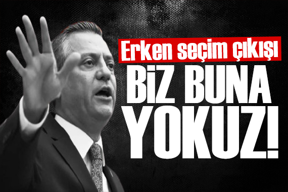 Özgür Özel den erken seçim çıkışı: Biz yokuz!
