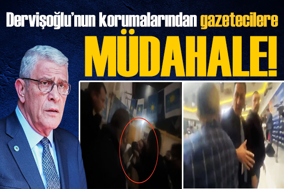 Dervişoğlu nun korumalarından gazetecilere müdahale! Tepki çekti