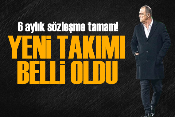 6 aylık sözleşme tamam! Fatih Terim in yeni takımı belli oldu
