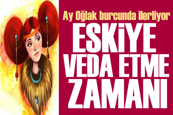 22 Mart 2025 burç yorumları! Ay Oğlak burcunda: Eskiye veda etme zamanı