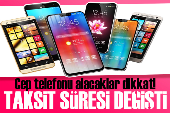 Cep telefonu alacaklar dikkat! Taksit süresi değişti