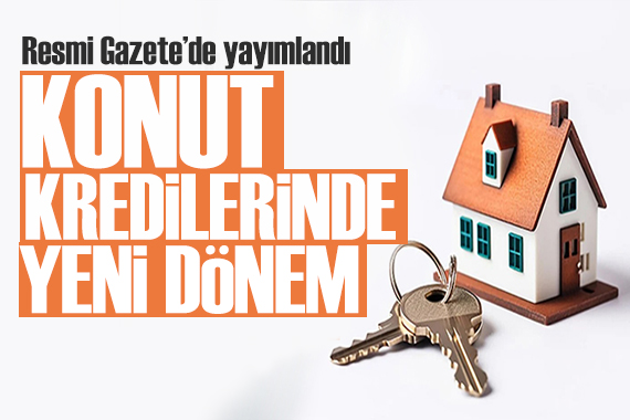 Konut kredilerinde yeni dönem! Resmi Gazete de yayımlandı