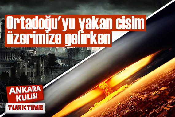 Ortadoğu yu yakan cisim üzerimize gelirken