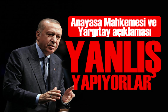 Erdoğan dan Anayasa Mahkemesi açıklaması: Bazı arkadaşlar yanlış yapıyorlar