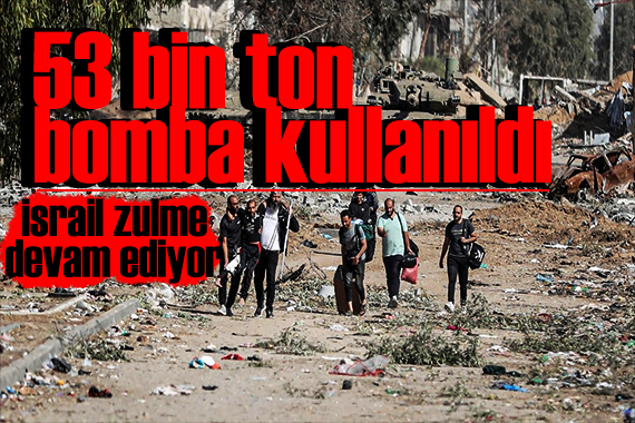 İsrail den Gazze ye zulüm! 53 bin ton bomba kullanıldı