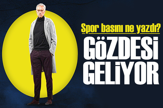Mourinho nun gözdesi geliyor! Spor basını bugün ne yazdı? (16 Ocak)