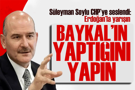 Süleyman Soylu dan CHP ye çağrı: Deniz Baykal ın yaptığını yapın ve Erdoğan ın önünü açın
