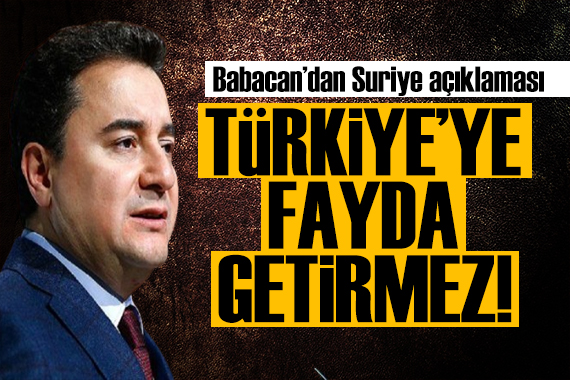 Ali Babacan dan dikkat çeken açıklama: Suriye deki gerçek durum değil