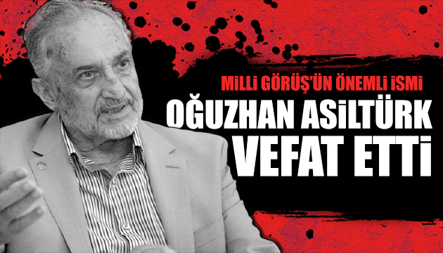 Oğuzhan Asiltürk vefat etti