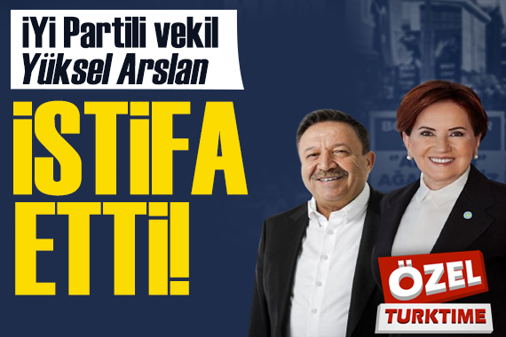 İYİ Parti de kriz! Talat Atilla duyurdu: Yüksel Arslan istifa etti!