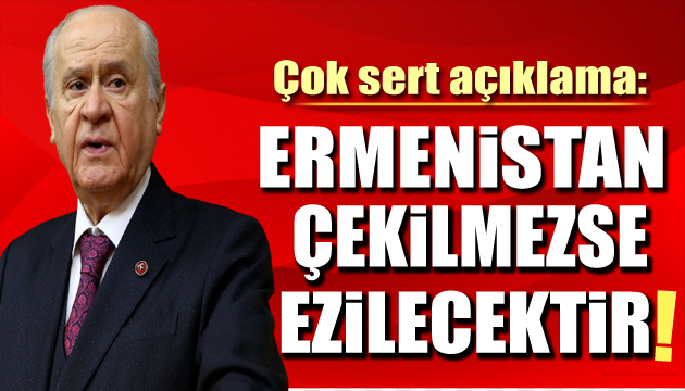 Devlet Bahçeli: Ermenistan Karabağ dan çekilmezse ezilecektir