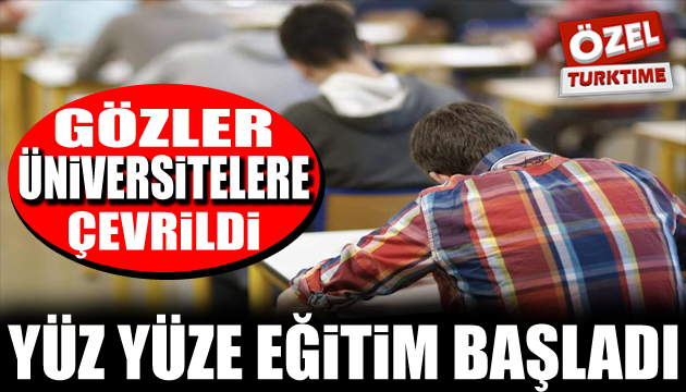 Okullarda yüz yüze eğitime geçildi gözler üniversitelere çevrildi!