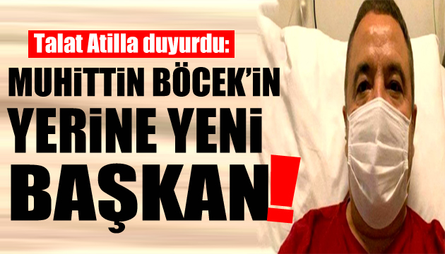 Talat Atilla duyurdu: Muhittin Böcek in yerine yeni başkan arayışı