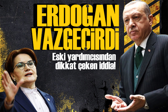 Akşener in eski yardımcısından dikkat çeken iddia: Erdoğan vazgeçirdi