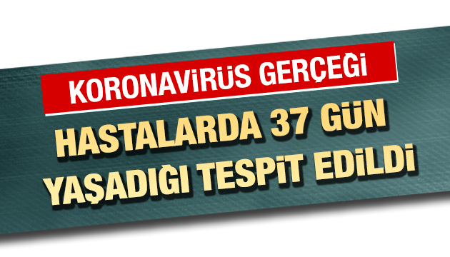 Koronavirüs 37 gün yaşıyor