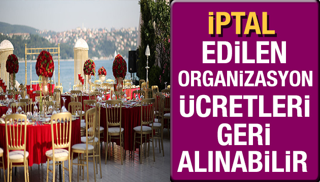 İptal edilen organizasyon ücretleri geri alınacak mı?