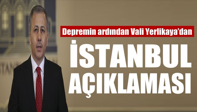 Depremin ardından Vali Yerlikaya'dan İstanbul açıklaması