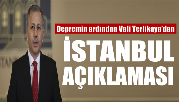 Depremin ardından Vali Yerlikaya dan İstanbul açıklaması