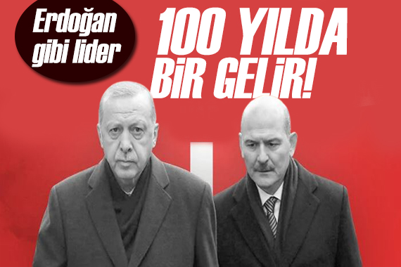 Bakan Soylu: Erdoğan gibi liderler 100 yılda bir gelir