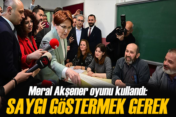 Akşener oyunu kullandı: Sonuçları Ankara dan takip edeceğim