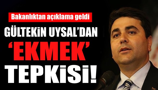 Gültekin Uysal'dan 'ekmek' tepkisi! Bakanlıktan açıklama