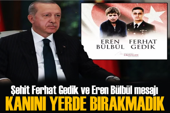 Erdoğan, Şehit Eren Bülbül ve Ferhat Gedik i andı: Mücadelemiz devam edecek