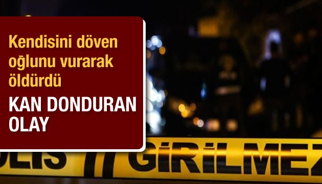 Kendisini döven oğlunu vurarak öldürdü