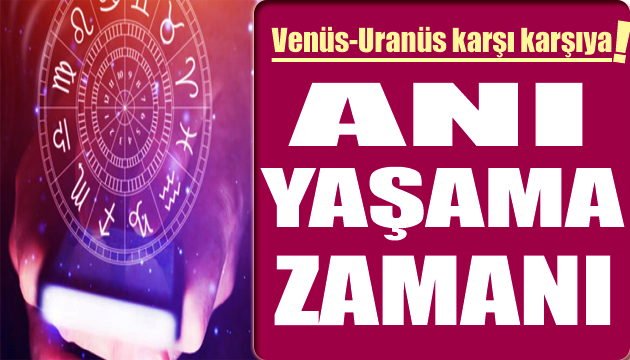 27 Kasım burç yorumları: Venüs-Uranüs karşı karşıya! Anı yaşama zamanı