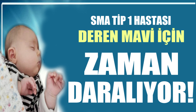 SMA hastası Deren Mavi için zaman daralıyor