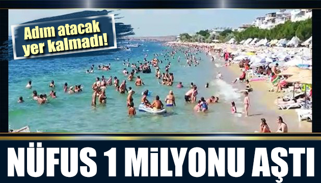 Herkes oraya akın etti! Nüfus 1 milyonu aştı