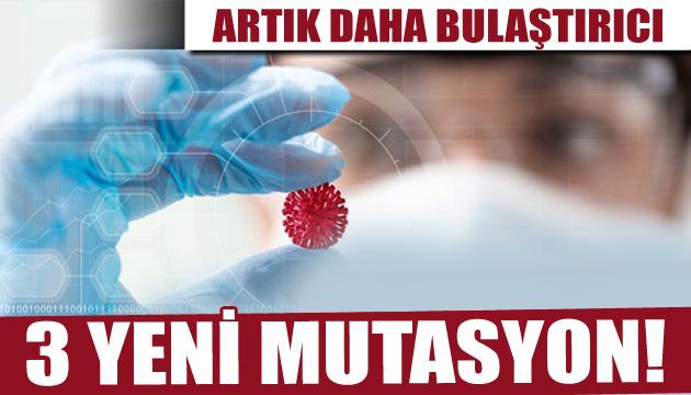 Korkutan gelişme: 3 yeni mutasyon daha!