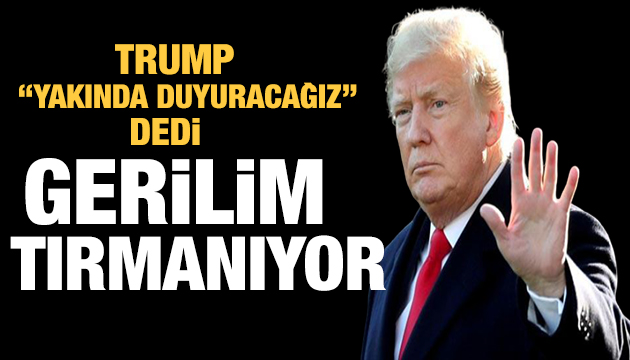 Trump  DSÖ ile ilgili açıklama yapacağım  dedi