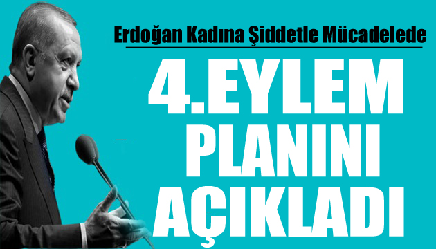 Cumhurbaşkanı Erdoğan 4. Eylem Planı nı açıkladı