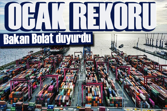 Bakan Bolat ihracat rakamlarını açıkladı: Ocak rekoru
