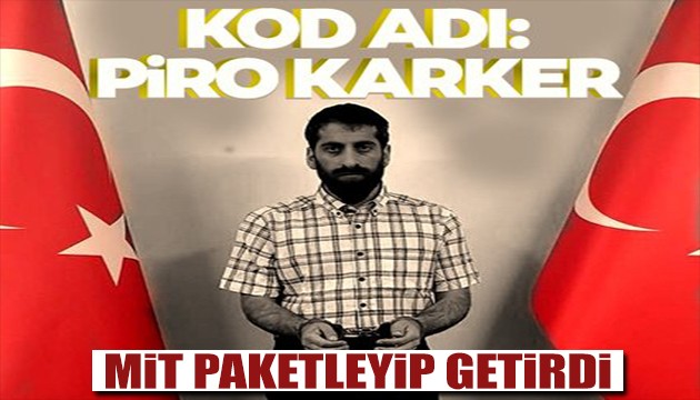 Piro Karker Türkiye'ye getirildi