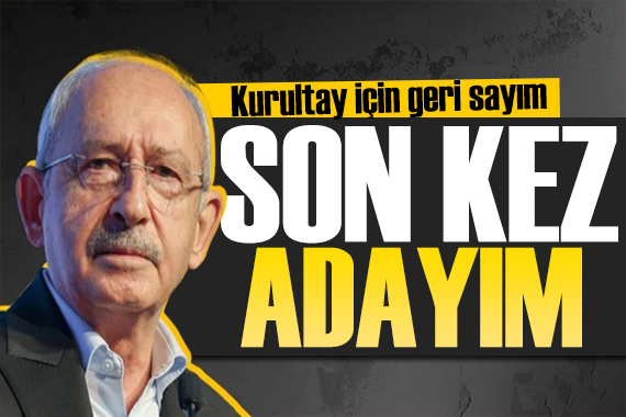 CHP de kurultay heyecanı! Kılıçdaroğlu son kez aday