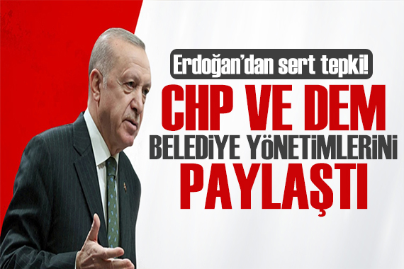 Cumhurbaşkanı Erdoğan açıkladı: CHP ve DEM ittifak yaptı