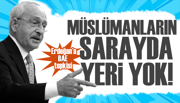 Kılıçdaroğlu ndan tepki: Müslümanların sarayın yanında yeri yoktur