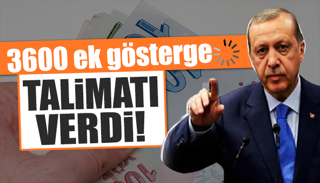 Erdoğan dan 3600 ek gösterge talimatı
