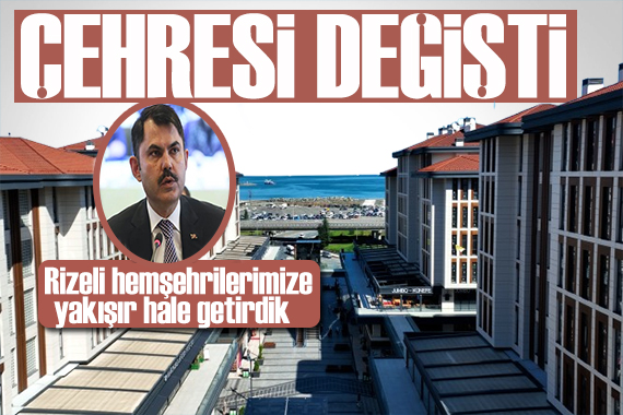 Rize Çarşı Mahallesi ne yeni çehre! Bakan Kurum paylaştı: Riskli yapıları kaldırdık