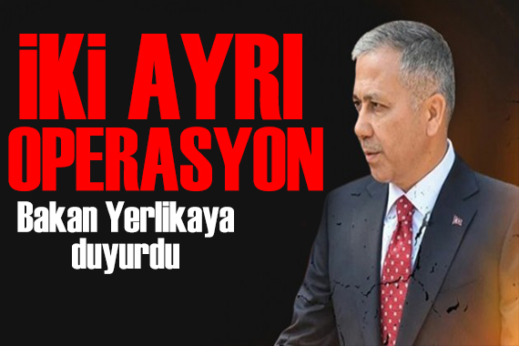 İki ayrı operasyon! Bakan Yerlikaya duyurdu: Yakalandılar