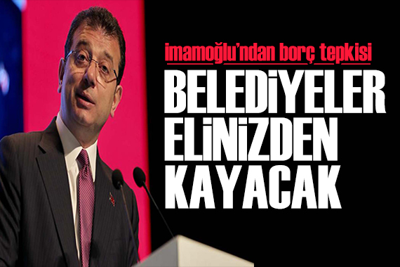 İmamoğlu ndan  SGK borcu  tepkisi: Kendi kaynakları gibi davranıyorlar