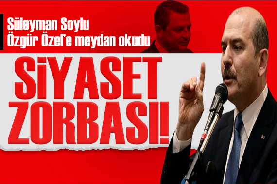 Süleyman Soylu, Özgür Özel e meydan okudu: Siyaset zorbası!
