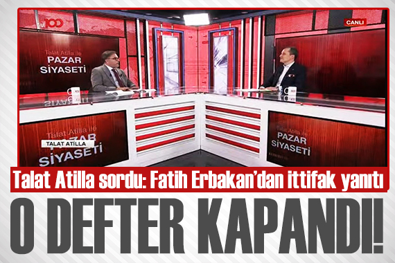 Talat Atilla ile Pazar Siyaseti tv100 ekranlarında başladı! Fatih Erbakan: Cumhur İttifakı defteri bizim için kapandı