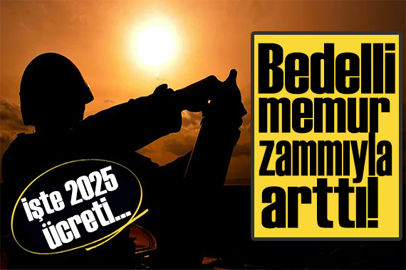 Bedelli memur zammıyla arttı! 2025 yılı bedelli askerlik ücreti belli oldu!