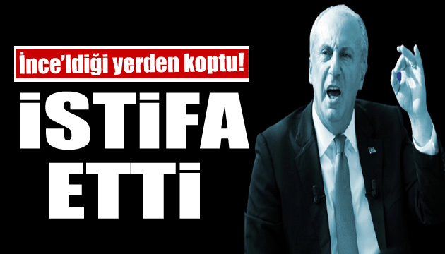 Muharrem İnce istifa etti