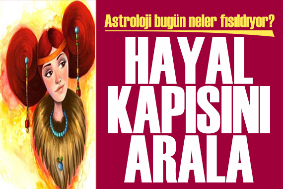 26 Nisan 2025 burç yorumları! Ay Koç burcunda: Hayal kapısını arala